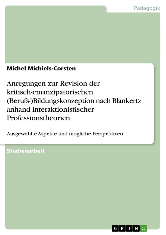 Anregungen zur Revision der kritisch-emanzipatorischen (Berufs-)Bildungskonzeption nach Blankertz anhand interaktionistischer Professionstheorien