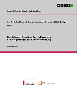 E-Book (pdf) Multichannel-Retailing: Entwicklung des 8F-Erfolgsmodells zur Kanalverknüpfung von Christian Sipos