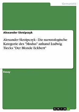 E-Book (epub) Alexander Skrzipczyk - Die narratologische Kategorie des "Modus" anhand Ludwig Tiecks "Der Blonde Eckbert" von Alexander Skrzipczyk