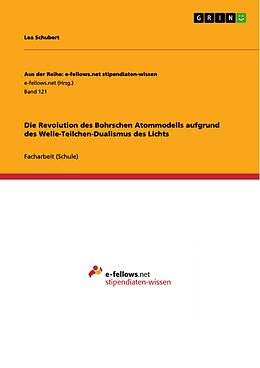E-Book (epub) Die Revolution des Bohrschen Atommodells aufgrund des Welle-Teilchen-Dualismus des Lichts von Lea Schubert