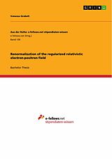 eBook (epub) Renormalization of the regularized relativistic electron-positron field de Cora Uhlemann