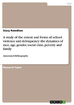 Kartonierter Einband A study of the extent and forms of school violence and delinquency: the dynamics of race, age, gender, social class, poverty and family von Stacy Ramdhan