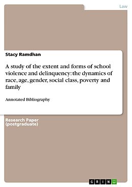 E-Book (pdf) A study of the extent and forms of school violence and delinquency: the dynamics of race, age, gender, social class, poverty and family von Stacy Ramdhan