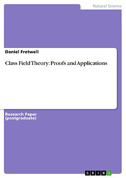 E-Book (pdf) Class Field Theory: Proofs and Applications von Daniel Fretwell