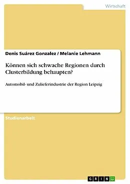 E-Book (epub) Können sich schwache Regionen durch Clusterbildung behaupten? von Denis Suárez Gonzalez, Melanie Lehmann