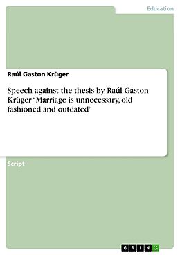 eBook (epub) Speech against the thesis by Raúl Gaston Krüger "Marriage is unnecessary, old fashioned and outdated" de Raúl Gaston Krüger