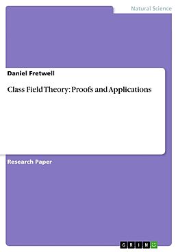 Kartonierter Einband Class Field Theory: Proofs and Applications von Daniel Fretwell