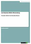E-Book (epub) Soziale Arbeit im Krankenhaus von Jan-Sebastian Müller-Wonnenberg