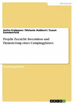 E-Book (epub) Projekt Zeezicht: Investition und Finanzierung eines Campingplatzes von Anika Erdmann, Melanie Hubbert, Susan Sommerfeld