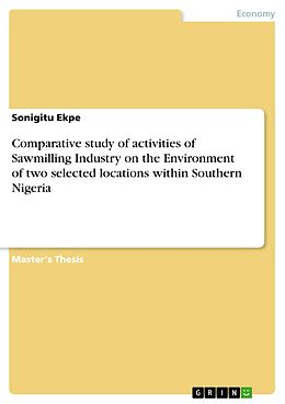 eBook (pdf) Comparative study of activities of Sawmilling Industry on the Environment of two selected locations within Southern Nigeria de Sonigitu Ekpe