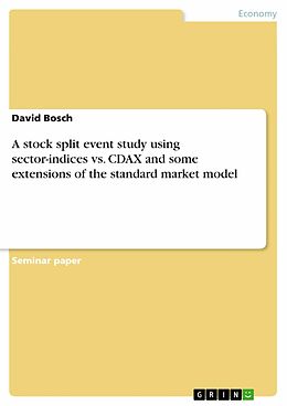 E-Book (epub) A stock split event study using sector-indices vs. CDAX and some extensions of the standard market model von David Bosch