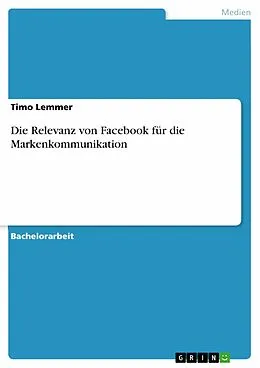 E-Book (epub) Die Relevanz von Facebook für die Markenkommunikation von Timo Lemmer