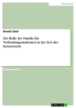 E-Book (pdf) Die Rolle der Familie für Verbindungsstudenten in der Zeit des Kaiserreichs von Daniel Zäck