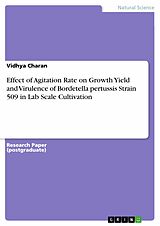 E-Book (pdf) Effect of Agitation Rate on Growth Yield and Virulence of Bordetella pertussis Strain 509 in Lab Scale Cultivation von Vidhya Charan