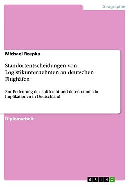Kartonierter Einband Standortentscheidungen von Logistikunternehmen an deutschen Flughäfen von Michael Rzepka