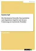 E-Book (epub) Die Destination Teneriffa: Das natürliche und abgeleitete Angebot und dessen Umsetzung in touristische Produkte von Susanne Zapf