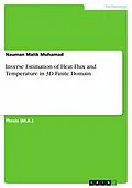 E-Book (epub) Inverse Estimation of Heat Flux and Temperature in 3D Finite Domain von Nauman Malik Muhamad