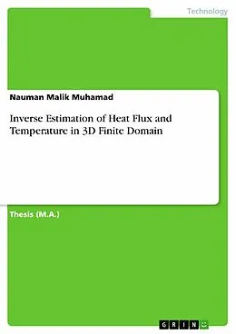E-Book (epub) Inverse Estimation of Heat Flux and Temperature in 3D Finite Domain von Nauman Malik Muhamad