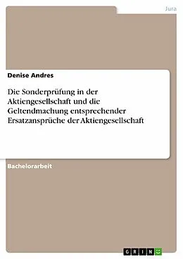 E-Book (pdf) Die Sonderprüfung in der Aktiengesellschaft und die Geltendmachung entsprechender Ersatzansprüche der Aktiengesellschaft von Denise Andres