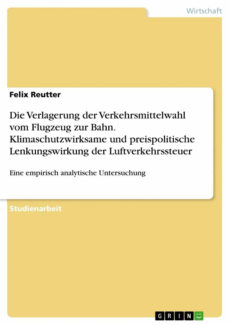 Empirisch analytische Untersuchung der klimaschutzwirksamen preispolitischen Lenkungswirkung der Luftverkehrssteuer bei innerdeutschen Reisen durch eine Verlagerung bei der Verkehrsmittelwahl vom Flugzeug zur Bahn