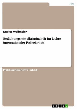 E-Book (pdf) Betäubungsmittelkriminalität im Lichte internationaler Polizeiarbeit von Marius Wallmeier