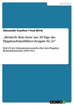 E-Book (epub) "Heinrich Haas hatte nur 30 Tage das Flugmaschinenführer-Zeugnis Nr. 24" von Alexander Kauther, Paul Wirtz