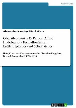 E-Book (epub) Oberstleutnant a. D. Dr. phil. Alfred Hildebrandt - Freiballonführer, Luftfahrtpionier und Schriftsteller von Alexander Kauther, Paul Wirtz