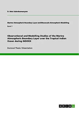 E-Book (pdf) Observational and Modelling Studies of the Marine Atmospheric Boundary Layer over the Tropical Indian Ocean during INDOEX von D. Bala Subrahamanyam
