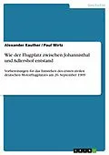 E-Book (epub) Wie der Flugplatz zwischen Johannisthal und Adlershof entstand von Alexander Kauther, Paul Wirtz