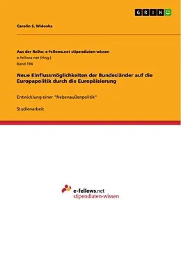 E-Book (pdf) Neue Einflussmöglichkeiten der Bundesländer auf die Europapolitik durch die Europäisierung von Carolin S. Widenka