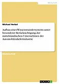 E-Book (epub) Aufbau eines Wissenstransfersystems unter besonderer Berücksichtigung der mittelständischen Unternehmen der Automobilzulieferindustrie von Michael Herbst