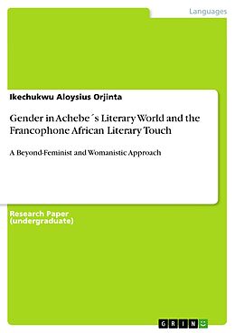 eBook (pdf) Gender in Achebe´s Literary World and the Francophone African Literary Touch de Ikechukwu Aloysius Orjinta