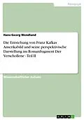 E-Book (epub) Die Entstehung von Franz Kafkas Amerikabild und seine perspektivische Darstellung im Romanfragment Der Verschollene - Teil II von Hans-Georg Wendland