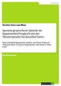 E-Book (epub) Spontan gesprochene Sprache im linguistischen Vergleich mit der Theatersprache bei Jean-Paul Sartre von Kirsten Vera van Rhee
