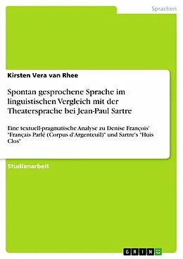 E-Book (epub) Spontan gesprochene Sprache im linguistischen Vergleich mit der Theatersprache bei Jean-Paul Sartre von Kirsten Vera van Rhee