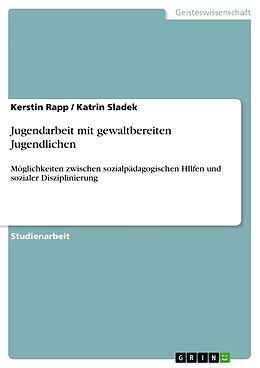 Kartonierter Einband Jugendarbeit mit gewaltbereiten Jugendlichen von Katrin Sladek, Kerstin Rapp