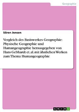 E-Book (epub) Vergleich des Basiswerkes Geographie: Physische Geographie und Humangeographie herausgegeben von Hans Gebhardt et. al. mit ähnlichen Werken zum Thema Humangeographie von Sören Jensen