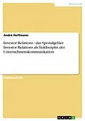 E-Book (epub) Investor Relations - das Spezialgebiet Investor Relations als Teildisziplin der Unternehmenskommunikation von André Hoffmann