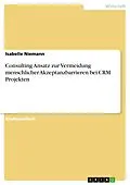 E-Book (pdf) Consulting Ansatz zur Vermeidung menschlicher Akzeptanzbarrieren bei CRM Projekten von Isabelle Niemann