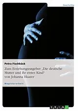 E-Book (epub) Der Erziehungsratgeber "Die deutsche Mutter und ihr erstes Kind" von Johanna Haarer von Petra Fischbäck