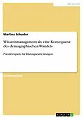 E-Book (epub) Wissensmanagement als eine Konsequenz des demographischen Wandels von Martina Schuster