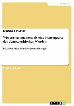 E-Book (epub) Wissensmanagement als eine Konsequenz des demographischen Wandels von Martina Schuster
