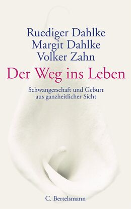 E-Book (epub) Der Weg ins Leben von Ruediger Dahlke, Margit Dahlke, Volker Zahn