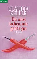 E-Book (epub) Du wirst lachen, mir geht's gut von Claudia Keller