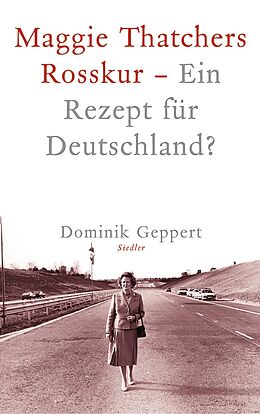 E-Book (epub) Maggie Thatchers Rosskur - Ein Rezept für Deutschland ? von Dominik Geppert