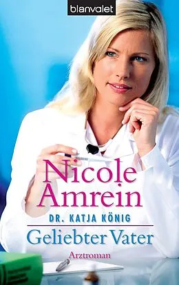 E-Book (epub) Dr. Katja König - Geliebter Vater von Nicole Amrein