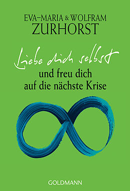 E-Book (epub) Liebe dich selbst und freu dich auf die nächste Krise von Eva-Maria Zurhorst, Wolfram Zurhorst