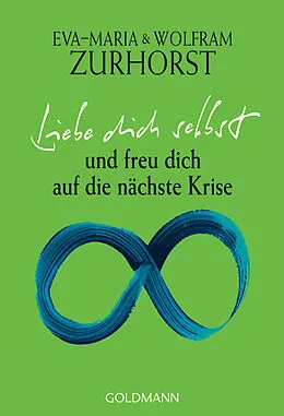 ePUB Liebe dich selbst und freu dich auf die nächste Krise von Eva-Maria Zurhorst, Wolfram Zurhorst