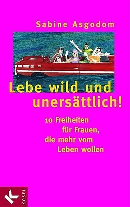 E-Book (epub) Lebe wild und unersättlich! von Sabine Asgodom-Brockert