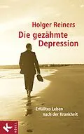 E-Book (epub) Die gezähmte Depression von Holger Reiners